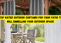 5 Top Rated Outdoor Curtains For Your Patio That Will Embellish Your Outdoor Space