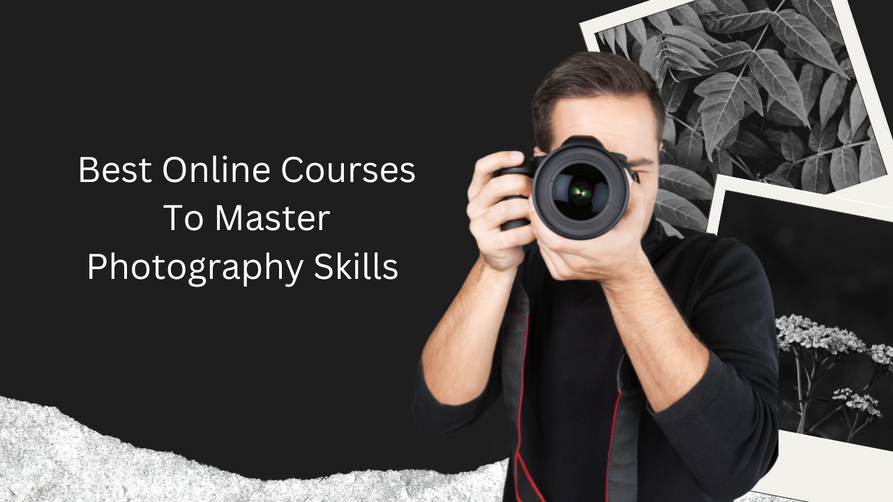 11 Best Online Courses To Master Photography Skills In 2023