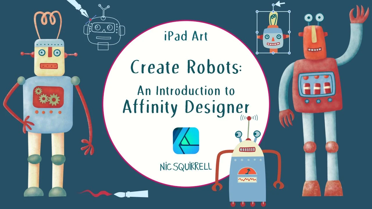 iPad Art Create Robots – An Introduction to Affinity Designer