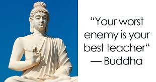 your worst enemy is your best teacher buddha