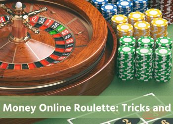 Real Money Online Roulette: Tricks and Tips You Should Know About