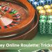 Real Money Online Roulette: Tricks and Tips You Should Know About