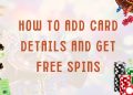 How to Add Card Details and Get Free Spins