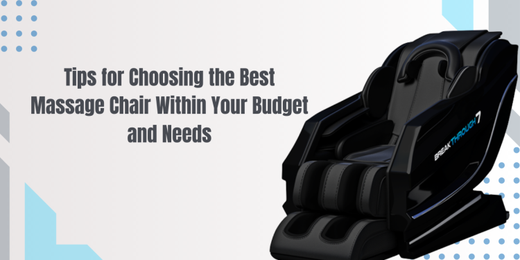 Tips for Choosing the Best Massage Chair Within Your Budget and Needs