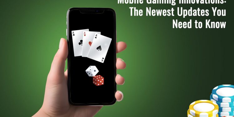 Mobile Gaming Innovations: The Newest Updates You Need to Know