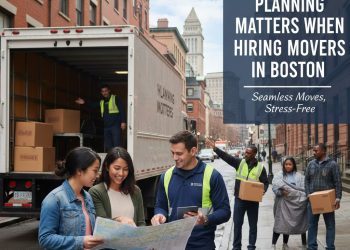 Why Planning Matters When Hiring Movers in Boston
